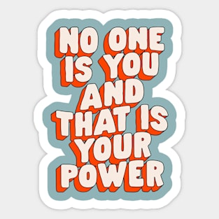 No One is You and That is Your Power Sticker